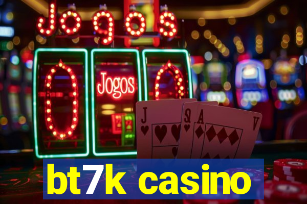 bt7k casino